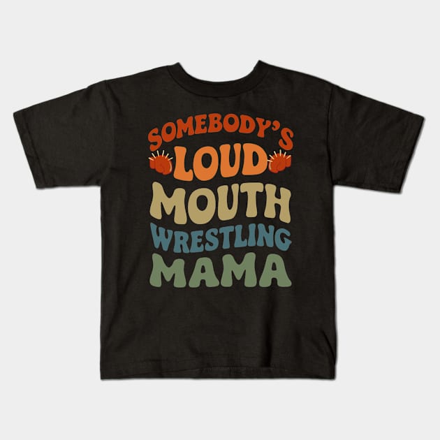 Somebody's Loud Mouth Wrestling Mama - Funny Mom Kids T-Shirt by Prints.Berry